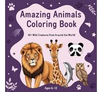Amazing Animal Coloring Book: 40+ Wild Creatures from Around the World!”. Include “Ages 6-12”