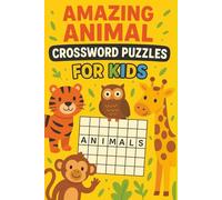 Amazing Animal Crossword Puzzles For Kids: Fun and Educational Crossword Puzzle Book for Kids Ages 6-12 | Animal-Themed Brain Games to Boost Vocabulary, Spelling, and Problem-Solving Skills