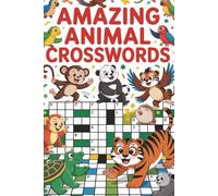Amazing Animal Crosswords: 50+ Wild and Wacky Puzzles to Help Kids Learn About Animals While Having Fun!