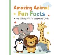 Amazing Animal Fun Facts: A Cute Learning Book for Little Animal Lovers
