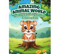 Amazing Animal World Coloring Book: Wild and Wonderful Designs: The Ultimate Animal Coloring Adventure for Kids Ages 4-8