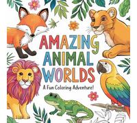 Amazing Animal Worlds - A Fun Coloring Adventure!: 100 beautiful animal illustrations to color - From pets to rainforest creatures, for creative minds and young artists!