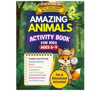 Amazing Animals Activity Book for Kids Ages 6-9: Little Challenges, Big Discoveries with Educational Puzzles, Brain Games, Mazes, Word Searches, Crosswords, Logic Challenges & Fun Facts