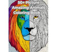 Amazing Animals Coloring Book: An Animal Coloring Book for Stress Relief and Relaxation featuring over 50 unique designs of Animals