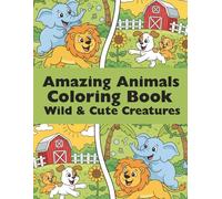 Amazing Animals Coloring Book: Wild & Cute Creatures Amazing Animals Coloring Book for Kids Ages 4-8 features over 50 pages of jungle, farm, and ocean creatures