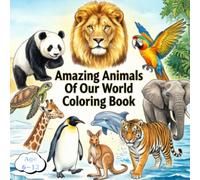 Amazing animals of our world coloring book