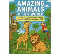 Amazing Animals of The World: 30 Fun-Filled Coloring Pages with Fascinating Facts for Kids