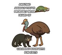 Amazing Animals You’ve Probably Never Heard Of: A Fun and Educational Coloring Book Featuring Strange, Rare, and Unusual Creatures from Around the World