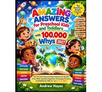 Amazing Answers for Preschool Kids and Toddlers with 100,000 Whys 2027: The Full-Color Illustrated Book Exploring the Wonders of Our World, Sparking ... Building Key Skills for Ages 2, 3, 4, and 5