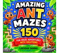 Amazing Ant Mazes: 150 Fun Maze Adventures with Solutions