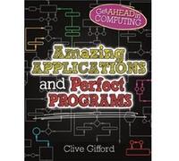 Amazing Applications & Perfect Programs (Get Ahead In Computing) (Hardcover) Clive Gifford, (Auteur)