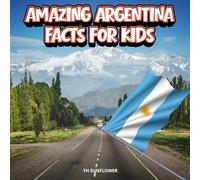 Amazing Argentina Facts for Kids: A Fun Travel and Learning Book with Color Photos About Argentina's Andes, Buenos Aires, Tango, Animals, Food, ... Landmarks, and Culture for Young Explorers