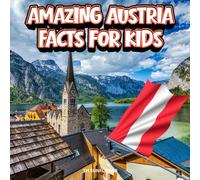 Amazing Austria Facts for Kids: A Fun Travel and Learning Book with Color Photos About Austria’s Alps, Vienna, Music, Animals, Food, Castles, History, ... Landmarks, and Culture for Young Explorers