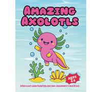 Amazing Axolotls:A Bright and Fun Coloring Journey for Kids ages 4-8