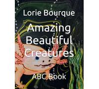 Amazing Beautiful Creatures: ABC Book