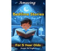 Amazing Bedtime Stories For 5 Year Olds: Short Inspiring Tales For Kids And Parents To Enjoy Together