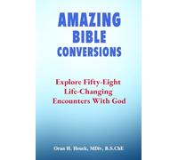 AMAZING BIBLE CONVERSIONS: Explore Fifty-Eight Life-Changing Encounters With God