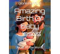 Amazing Birth Of Baby Jesus: A Gift To The World