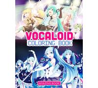 Amazing Book! - Vocaloid Coloring Book: Immerse In Your Own World With Lots Of Vocaloid Illustrations For Relaxation And Stress Relief