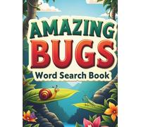 Amazing Bugs Word Search Book: 50 Fun & Challenging Bug Puzzles for Curious Kids plus 10 Bonus Coloring Pages!