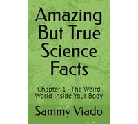 Amazing But True Science Facts: Chapter 1 - The Weird World Inside Your Body