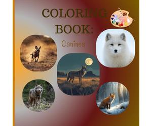 Amazing Canines Coloring Book: Amazing Canines Coloring Book: 27 Pawsome Designs of Dog Breeds, Wolves & Foxes - A Tail-Wagging Creative Journey for All Ages!