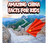 Amazing China Facts for Kids: A Fun Travel and Learning Book with Color Photos About China's Great Wall, Beijing, Pandas, Bamboo, Food, Palaces, ... Landmarks, and Culture for Young Explorers