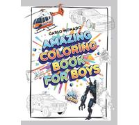 AMAZING COLORING BOOK FOR BOYS AGES 4-12: Super Vehicles, Robots, Animals, and Athletes | 40 Unique Illustrations | The Perfect Gift for Kids and Toddlers (Ages 4-8, 8-12)