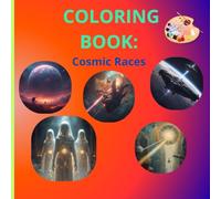 Amazing Cosmic Races Coloring Book: Amazing Cosmic Races Coloring Book: 27 Interstellar Designs of Alien Civilizations - A Galactic Diversity Journey for All Ages!