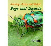 Amazing, Crazy And Weird Bugs And Insects