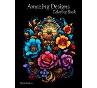 Amazing Designs: Coloring book for adults and teens with incredible designs of butterfly, patterns, flowers, and fantasy