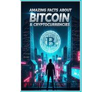Amazing Facts About Bitcoin & Cryptocurrencies: 250 Mind-Blowing Secrets, Stories & Surprising Truths About Digital Currency Revolution: Complete ... Glossary - Discover the Future of Money