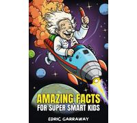 Amazing facts for Super Smart Kids: 500+ Fun and Random Facts About Science, Animals, Earth, and, Everything in Between