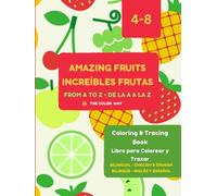Amazing Fruits from A to Z | Increibre Frutas de la A a la Z: A Fun ABC Coloring and Tracing Book for Preschool and Kindergarten Kids | Libro divertido de colorear y trazar frutas para niños