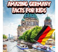 Amazing Germany Facts for Kids: A Fun Travel and Learning Book with Color Photos About Germany's Castles, Berlin, Oktoberfest, Animals, Food, ... Landmarks, and Culture for Young Explorers