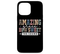 Amazing Grace How Sweet The Sound Faith Coque pour iPhone 13 Pro Max
