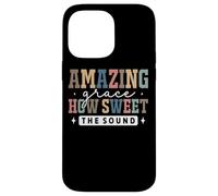 Amazing Grace How Sweet The Sound Faith Coque pour iPhone 14 Pro Max