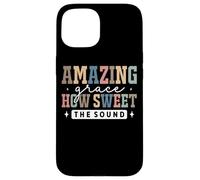 Amazing Grace How Sweet The Sound Faith Coque pour iPhone 15