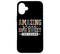 Amazing Grace How Sweet The Sound Faith Coque pour iPhone 16 Plus
