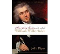Amazing Grace In The Life Of William Wilberforce