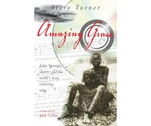 Amazing Grace: John Newton, Slavery and the World's Most Enduring Song