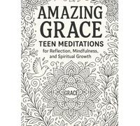 Amazing Grace: Teen Meditations: Coloring for Reflection, Mindfulness, and Spiritual Growth