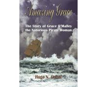 Amazing Grace: The Story Of Grace O'malley The Notorious Pirate Woman