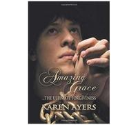 Amazing Grace . . . The Ultimate Forgiveness