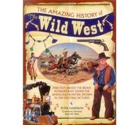 Amazing History Of The Wild West Peter Harrison, Norman Bancroft - Hunt (Auteur)