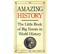 Amazing History: The Little Book Of Big Events In World History