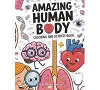 Amazing Human Body Coloring and Activity Book: Anatomy for Kids with Fun Facts and Trivia Questions
