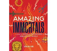 Amazing Immortals: A Guide to Gods and Goddesses Around the World