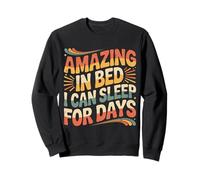 Amazing in Bed I Can Sleep for Days Lazy Nap Rest |- Sweatshirt