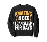 Amazing in Bed I Can Sleep for Days Lazy Nap Rest - Sweatshirt